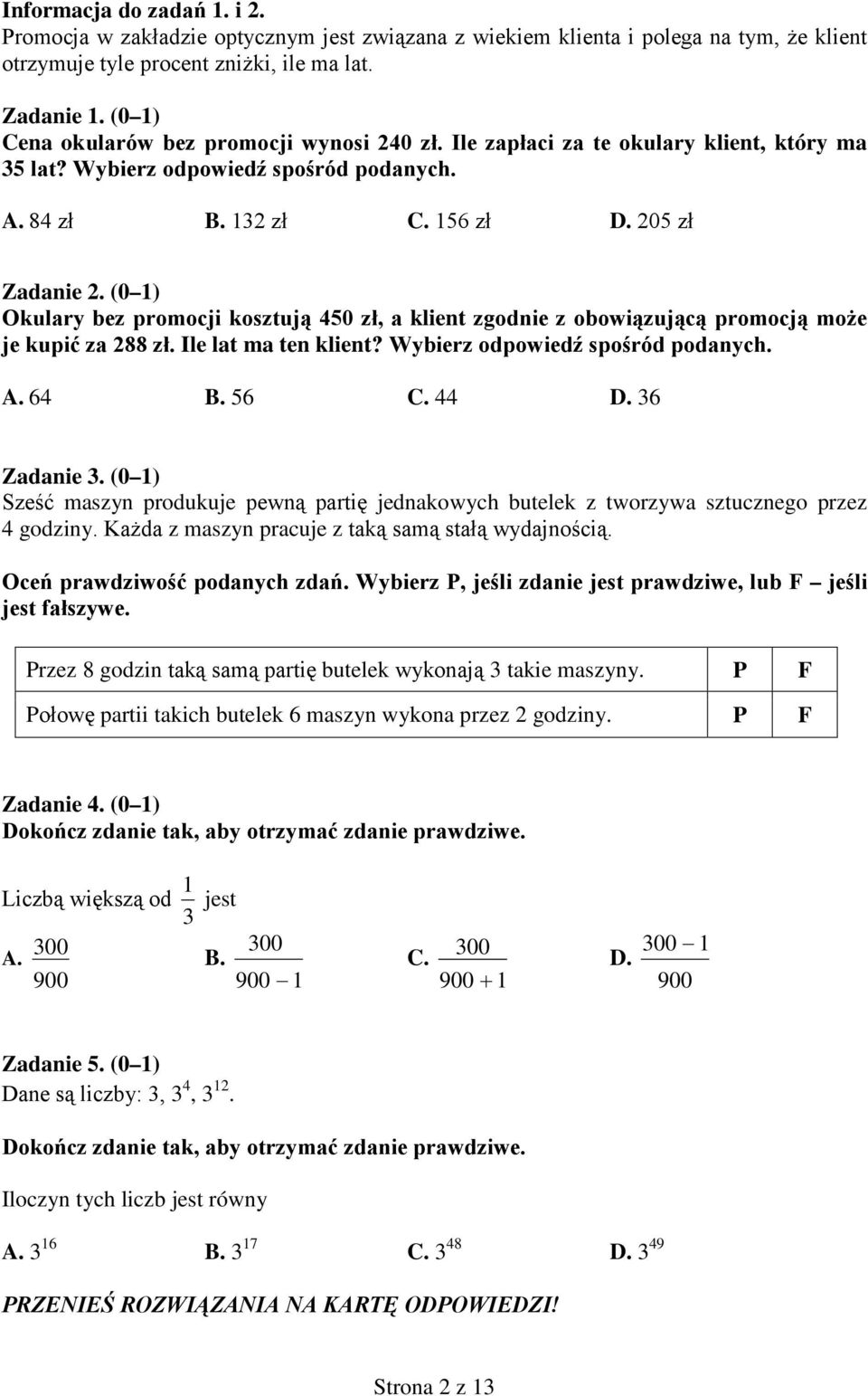 (0 1) Okulary bez promocji kosztują 450 zł, a klient zgodnie z obowiązującą promocją może je kupić za 288 zł. Ile lat ma ten klient? Wybierz odpowiedź spośród podanych. A. 64 B. 56 C. 44 D.