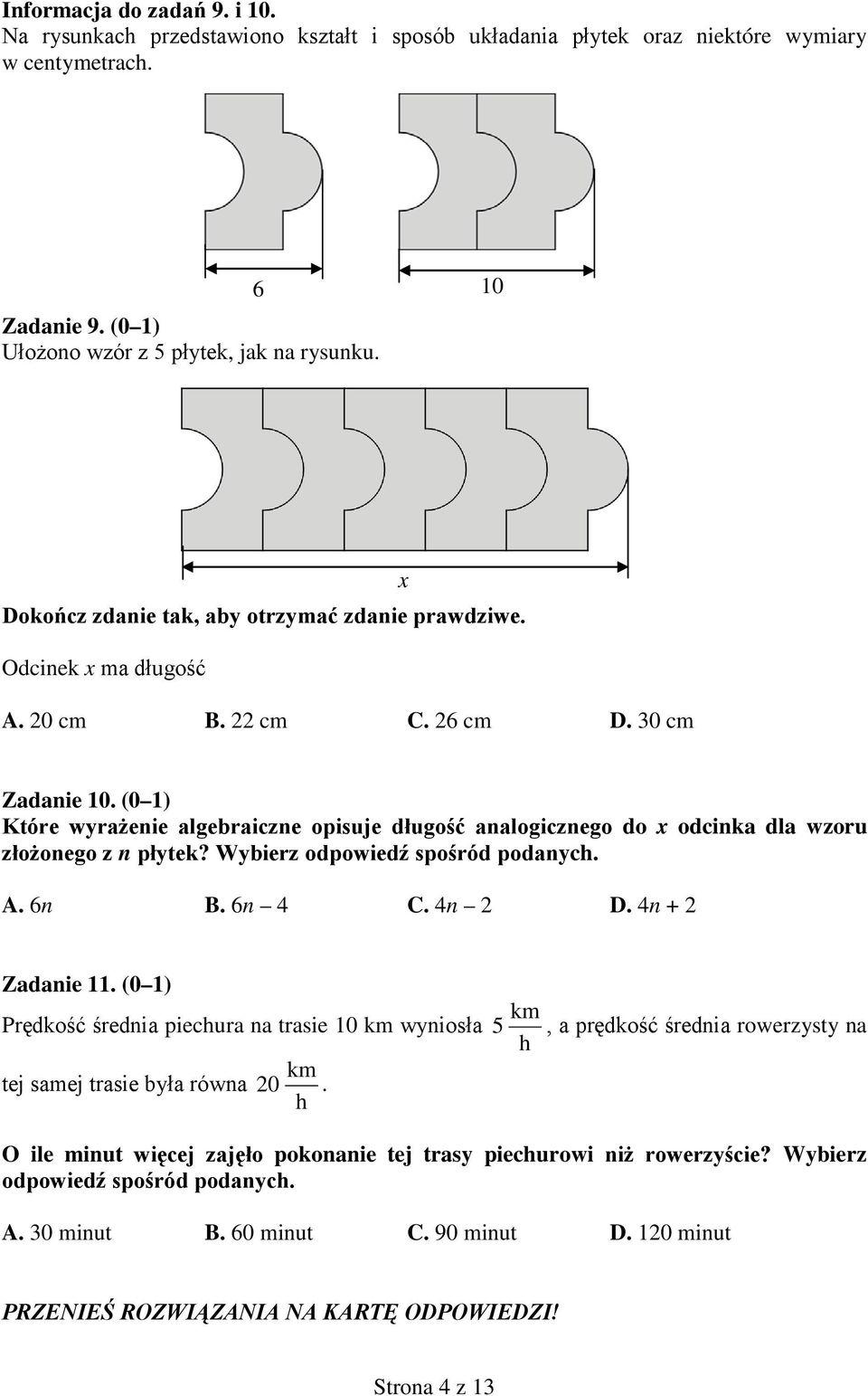 (0 1) Które wyrażenie algebraiczne opisuje długość analogicznego do x odcinka dla wzoru złożonego z n płytek? Wybierz odpowiedź spośród podanych. A. 6n B. 6n 4 C. 4n 2 D. 4n + 2 Zadanie 11.