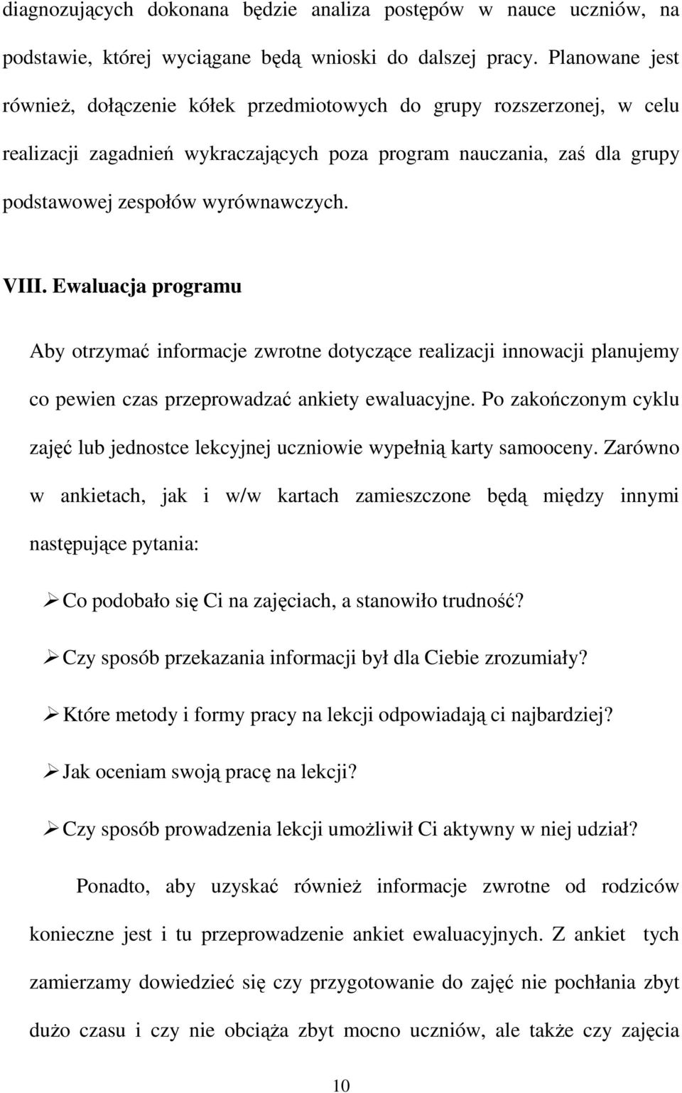 VIII. Ewaluacja programu Aby otrzymać informacje zwrotne dotyczące realizacji innowacji planujemy co pewien czas przeprowadzać ankiety ewaluacyjne.
