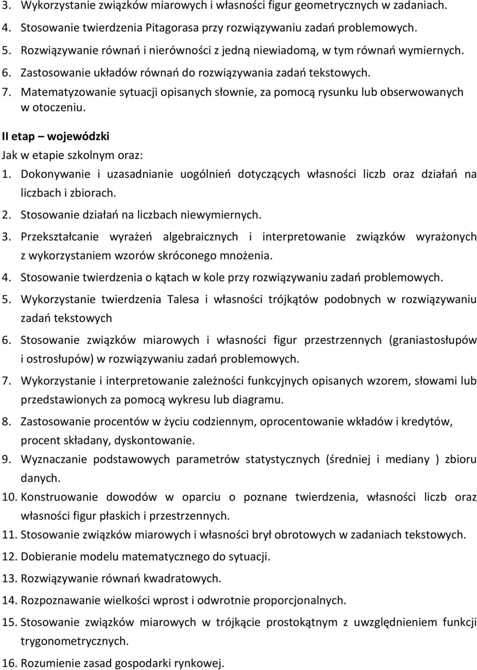 Matematyzowanie sytuacji opisanych słownie, za pomocą rysunku lub obserwowanych w otoczeniu. II etap wojewódzki Jak w etapie szkolnym oraz: 1.