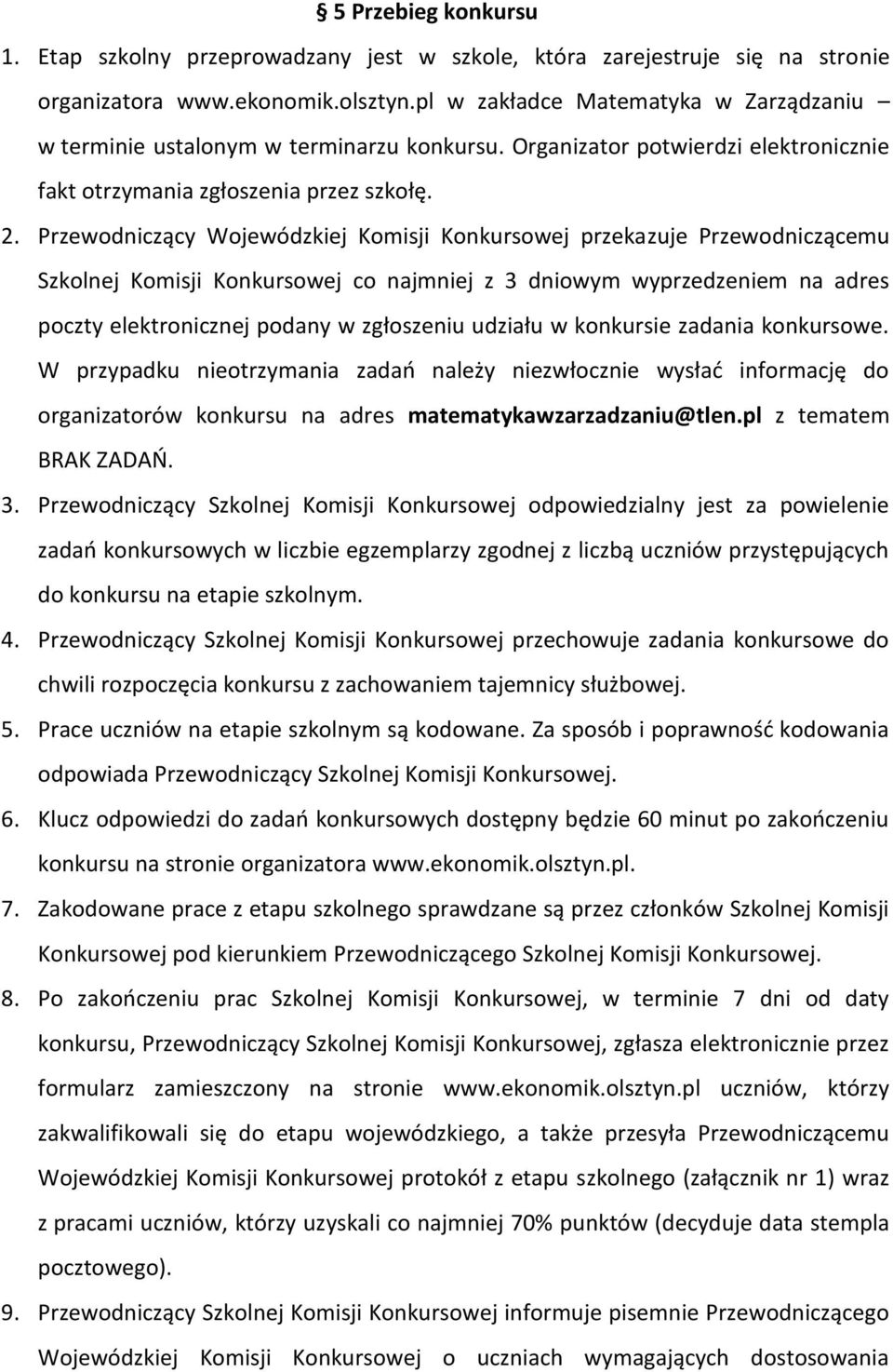 Przewodniczący Wojewódzkiej Komisji Konkursowej przekazuje Przewodniczącemu Szkolnej Komisji Konkursowej co najmniej z 3 dniowym wyprzedzeniem na adres poczty elektronicznej podany w zgłoszeniu