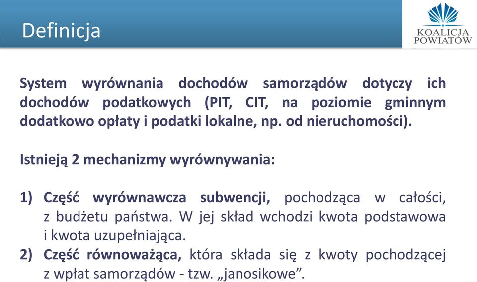 Istnieją 2 mechanizmy wyrównywania: 1) Część wyrównawcza subwencji, pochodząca w całości, z budżetu państwa.