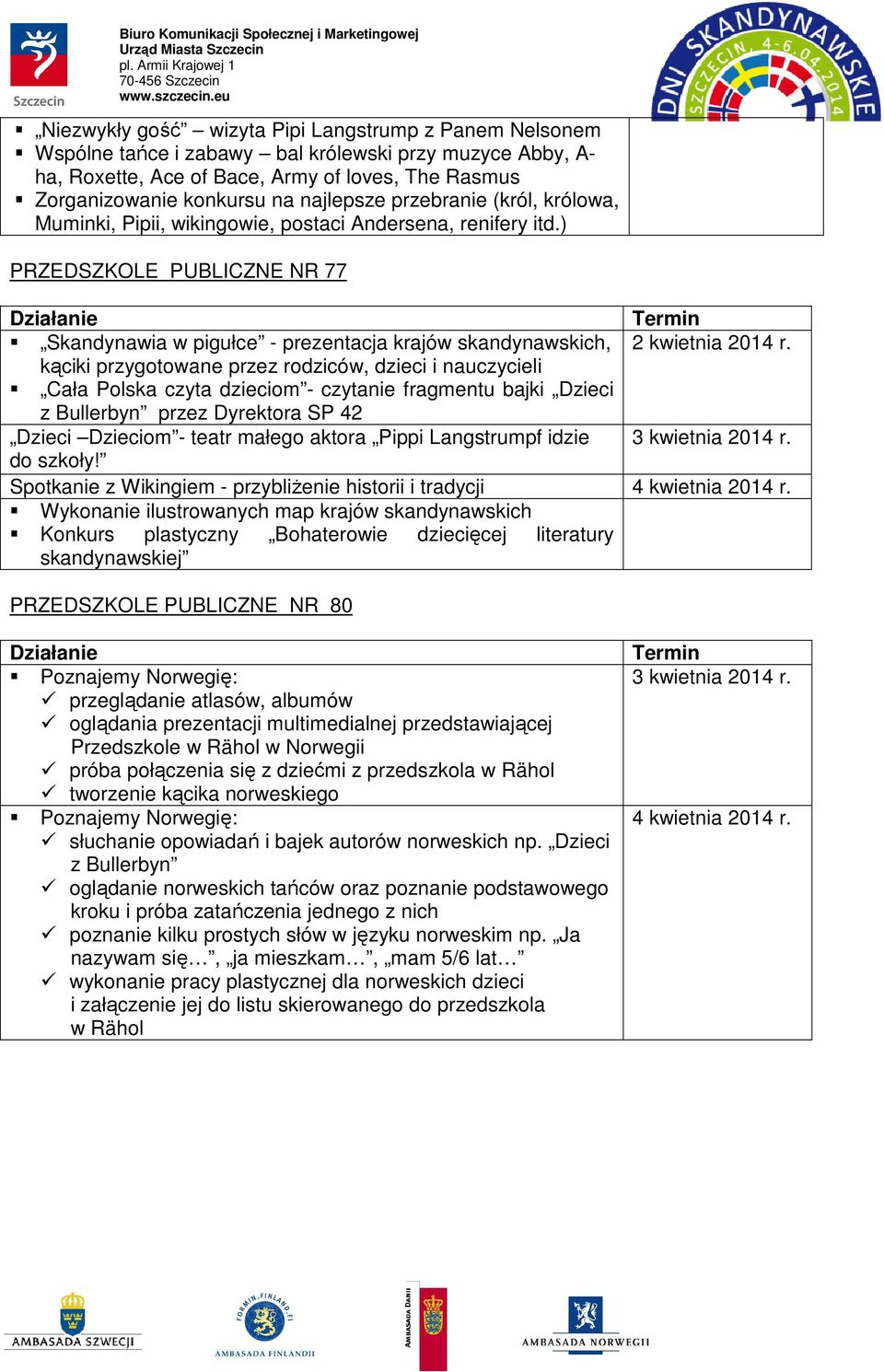 ) PRZEDSZKOLE PUBLICZNE NR 77 Skandynawia w pigułce - prezentacja krajów skandynawskich, kąciki przygotowane przez rodziców, dzieci i nauczycieli Cała Polska czyta dzieciom - czytanie fragmentu bajki