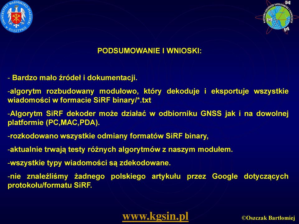 txt -Algorytm SiRF dekoder może działać w odbiorniku GNSS jak i na dowolnej platformie (PC,MAC,PDA).