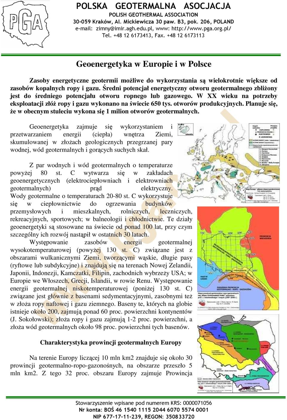 otworów produkcyjnych. Planuje się, Ŝe w obecnym stuleciu wykona się 1 milion otworów geotermalnych.