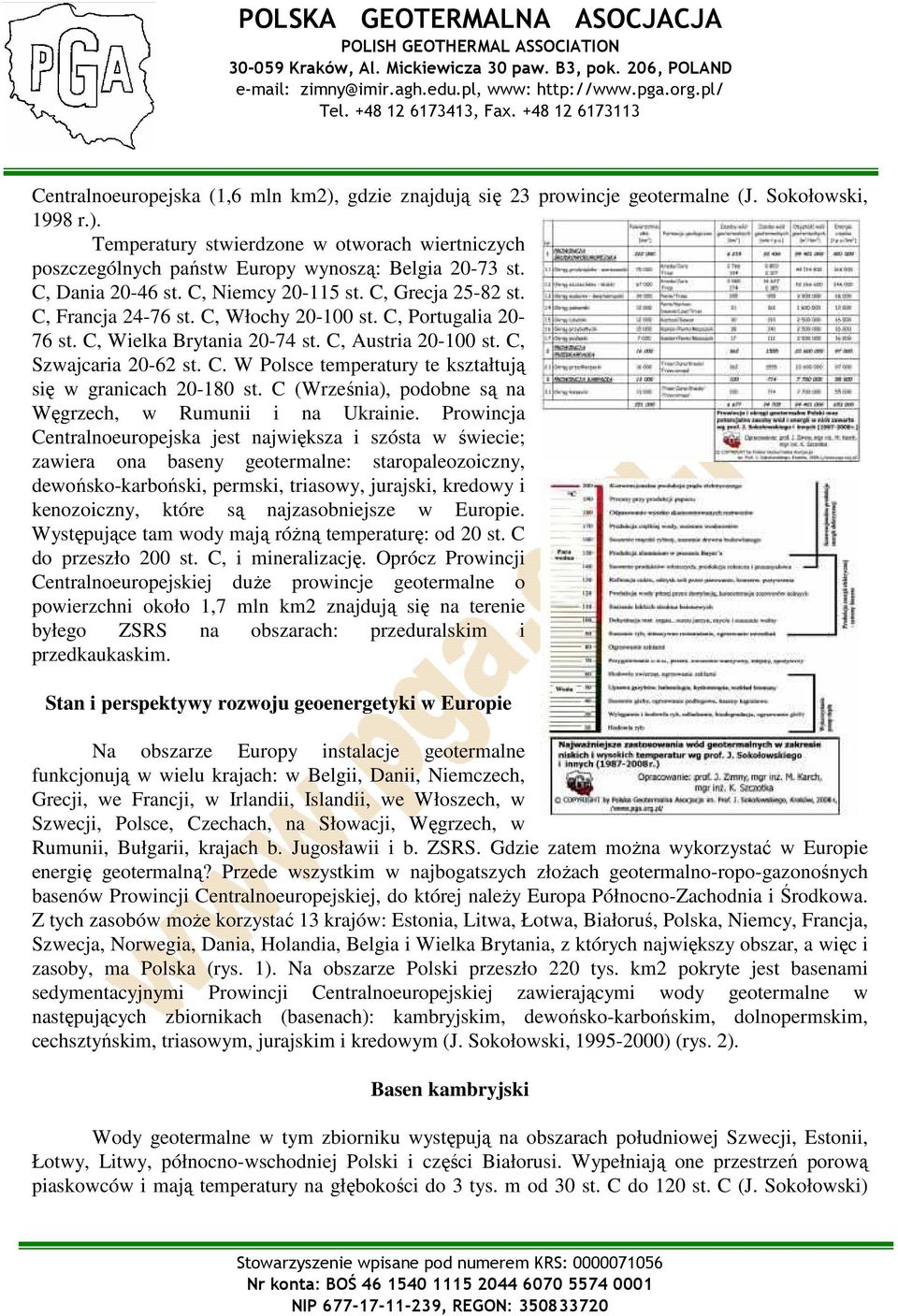 C. W Polsce temperatury te kształtują się w granicach 20-180 st. C (Września), podobne są na Węgrzech, w Rumunii i na Ukrainie.