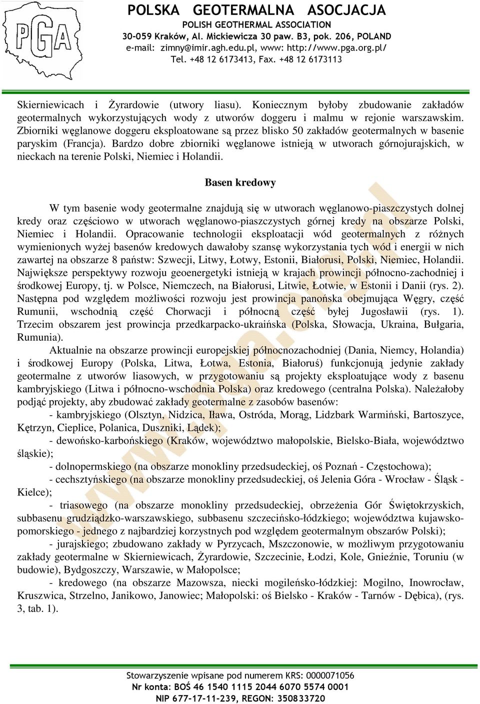 Bardzo dobre zbiorniki węglanowe istnieją w utworach górnojurajskich, w nieckach na terenie Polski, Niemiec i Holandii.