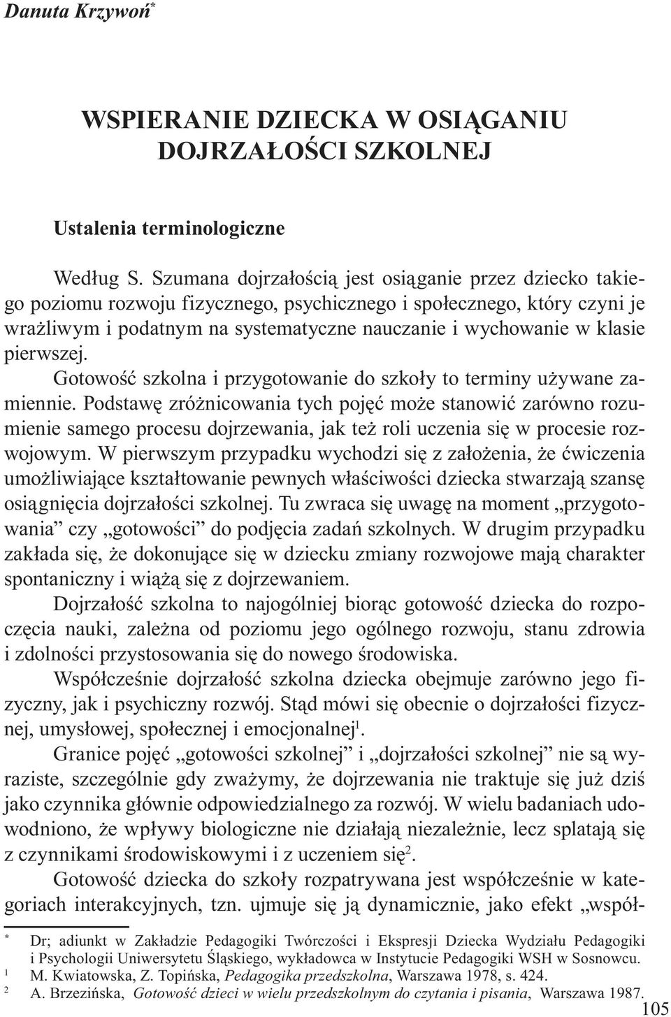pierwszej. Gotowość szkolna i przygotowanie do szkoły to terminy używane zamiennie.