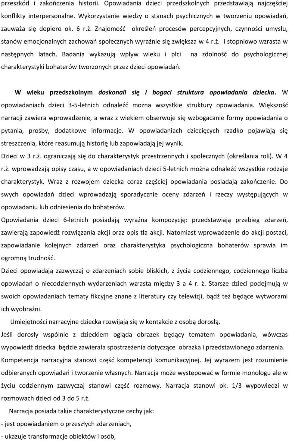 się dopiero ok. 6 r.ż. Znajomość określeń procesów percepcyjnych, czynności umysłu, stanów emocjonalnych zachowań społecznych wyraźnie się zwiększa w 4 r.ż. i stopniowo wzrasta w następnych latach.