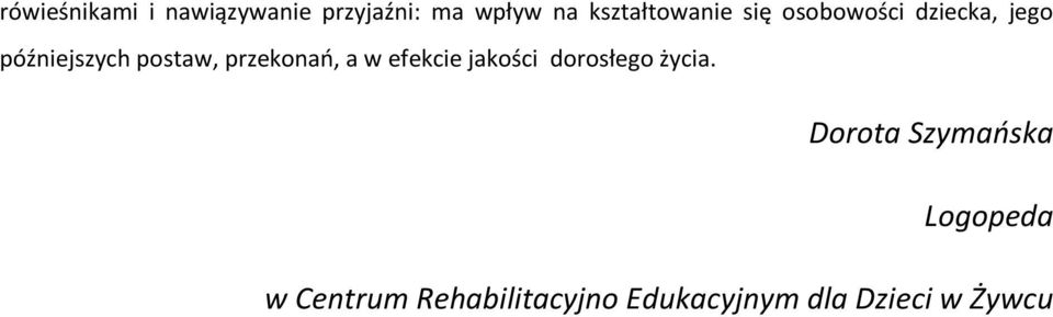 postaw, przekonań, a w efekcie jakości dorosłego życia.