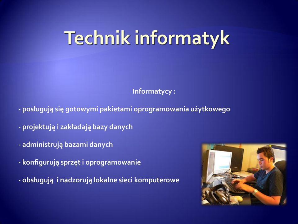 danych - administrują bazami danych - konfigurują sprzęt