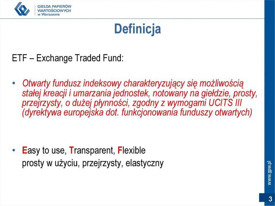 przejrzysty, o dużej płynności, zgodny z wymogami UCITS III (dyrektywa europejska dot.