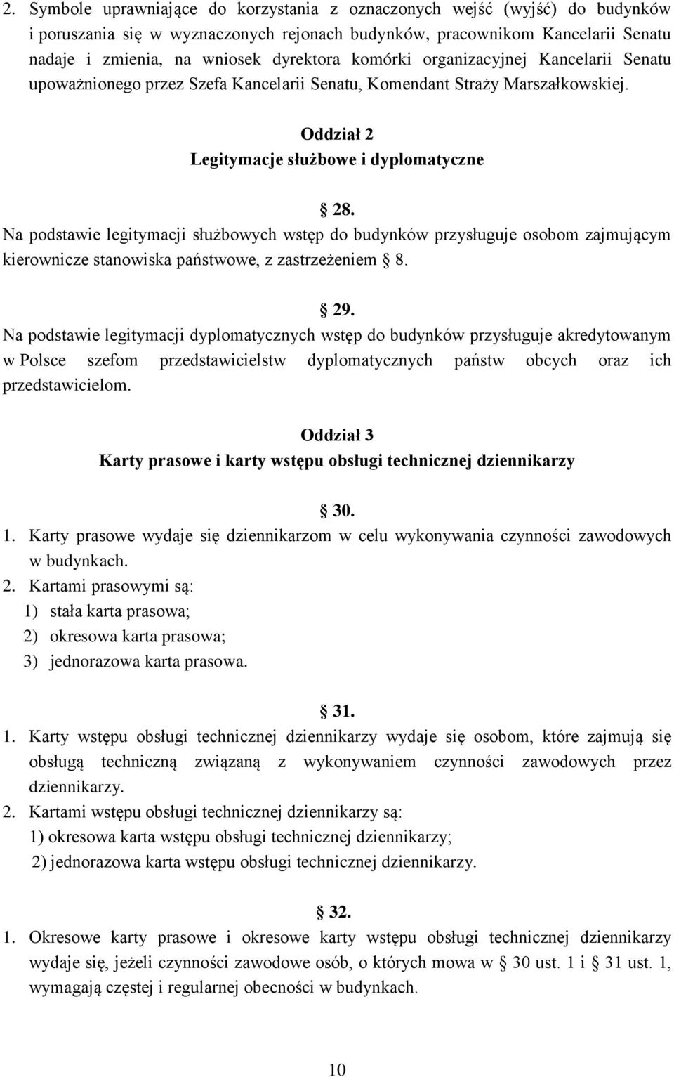 Na podstawie legitymacji służbowych wstęp do budynków przysługuje osobom zajmującym kierownicze stanowiska państwowe, z zastrzeżeniem 8. 29.