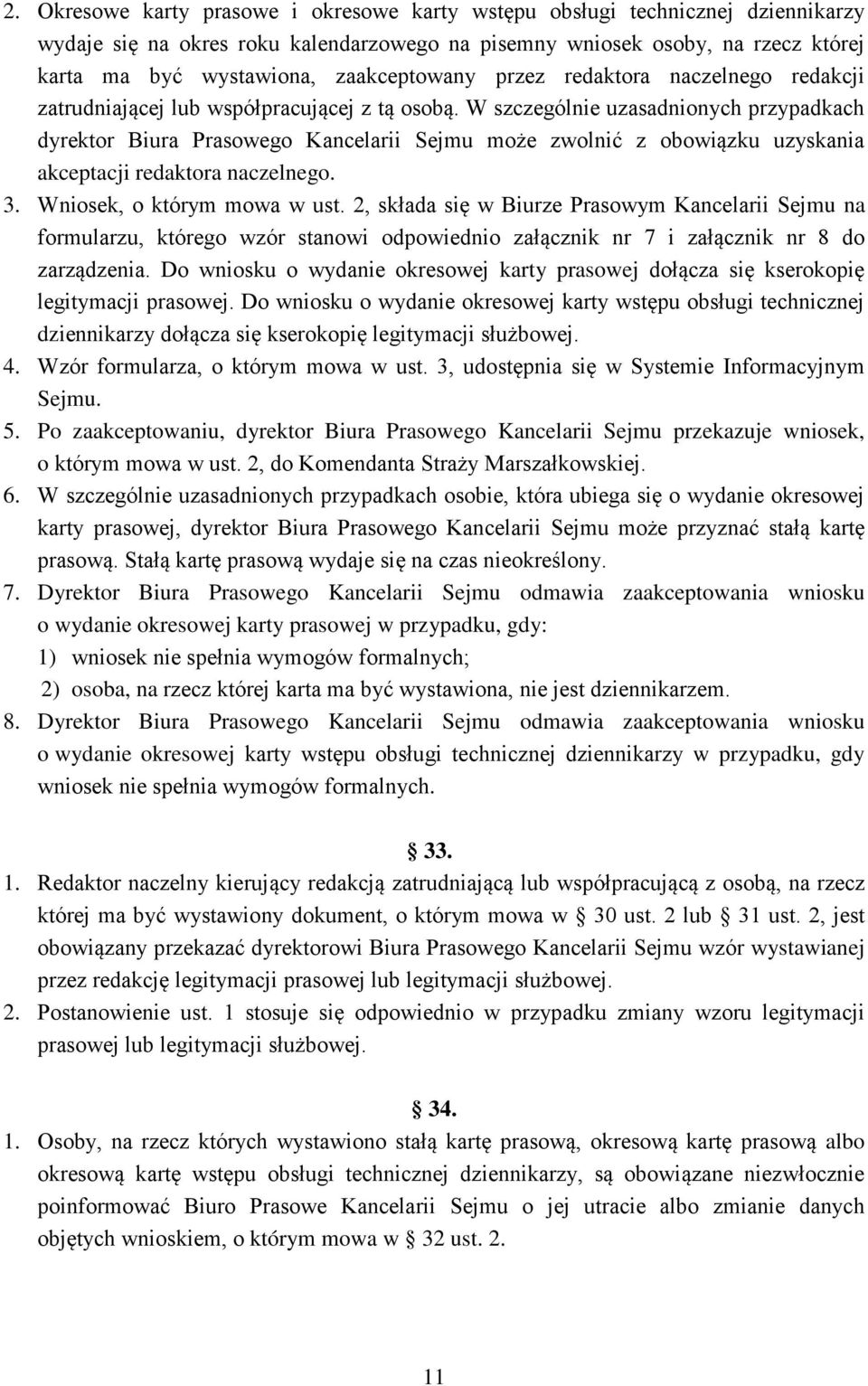 W szczególnie uzasadnionych przypadkach dyrektor Biura Prasowego Kancelarii Sejmu może zwolnić z obowiązku uzyskania akceptacji redaktora naczelnego. 3. Wniosek, o którym mowa w ust.