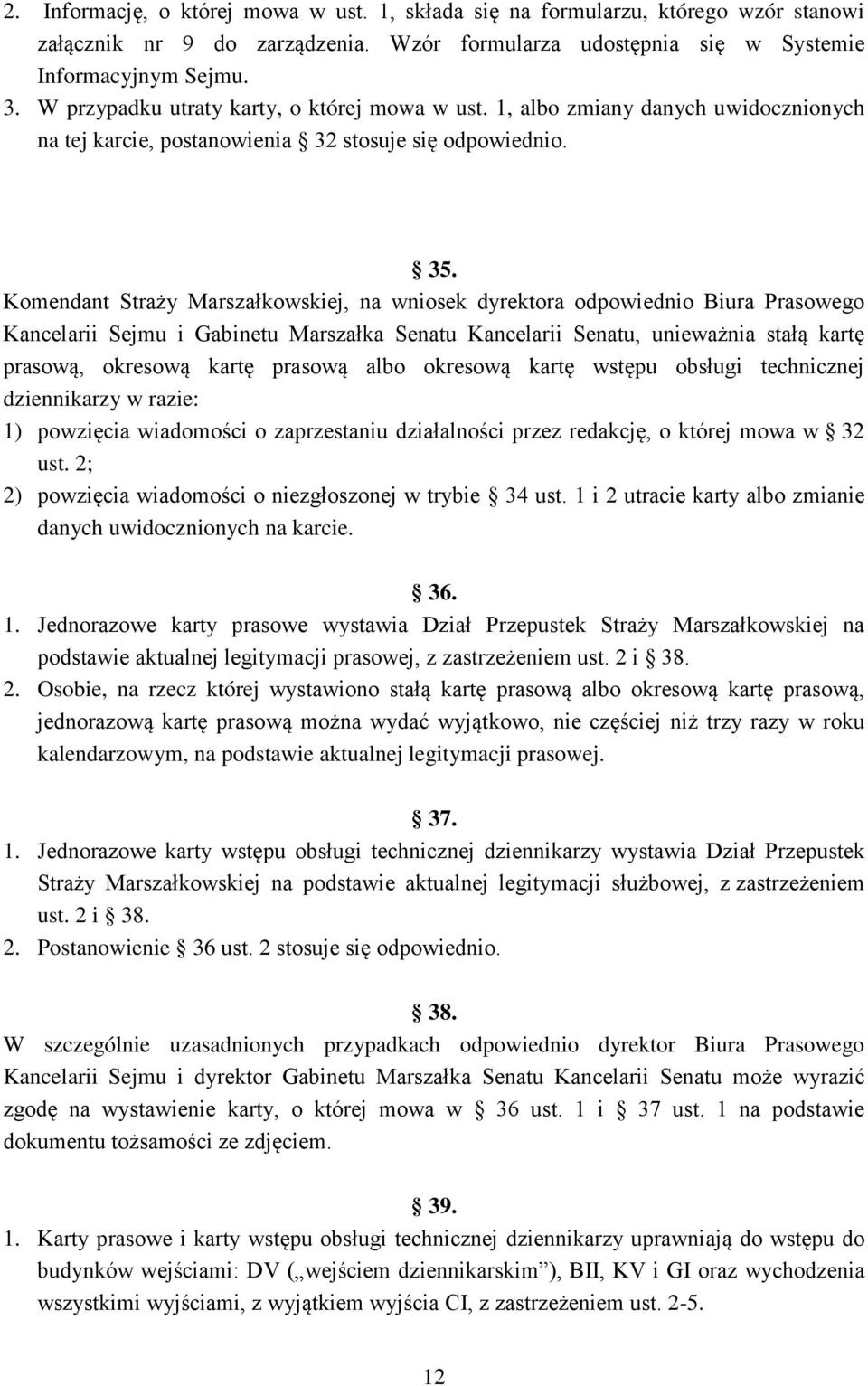 Komendant Straży Marszałkowskiej, na wniosek dyrektora odpowiednio Biura Prasowego Kancelarii Sejmu i Gabinetu Marszałka Senatu Kancelarii Senatu, unieważnia stałą kartę prasową, okresową kartę