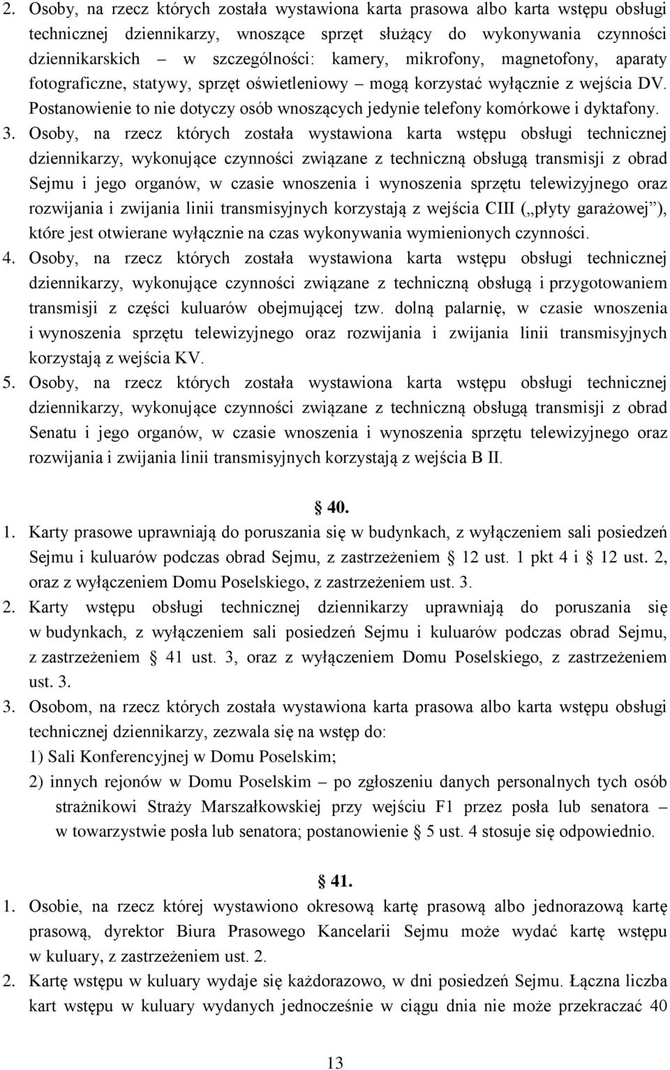 Postanowienie to nie dotyczy osób wnoszących jedynie telefony komórkowe i dyktafony. 3.