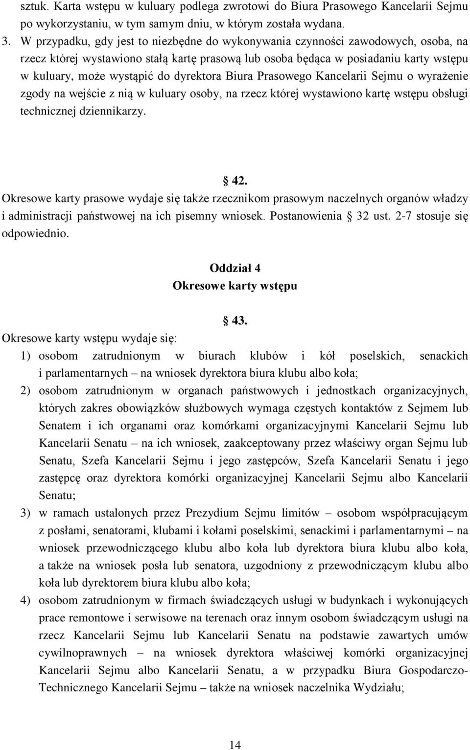 dyrektora Biura Prasowego Kancelarii Sejmu o wyrażenie zgody na wejście z nią w kuluary osoby, na rzecz której wystawiono kartę wstępu obsługi technicznej dziennikarzy. 42.