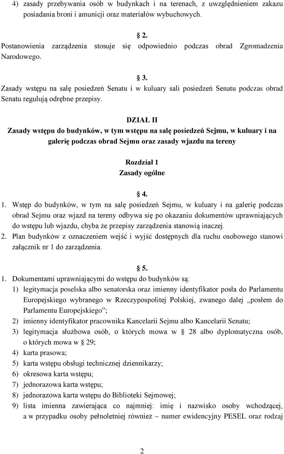 Zasady wstępu na salę posiedzeń Senatu i w kuluary sali posiedzeń Senatu podczas obrad Senatu regulują odrębne przepisy.
