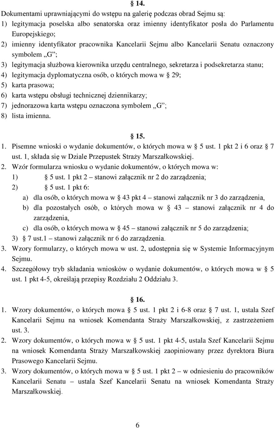 dyplomatyczna osób, o których mowa w 29; 5) karta prasowa; 6) karta wstępu obsługi technicznej dziennikarzy; 7) jednorazowa karta wstępu oznaczona symbolem G ; 8) lista imienna. 15