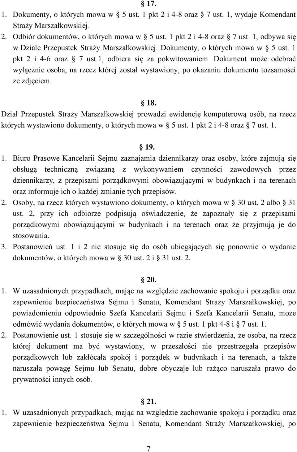 Dokument może odebrać wyłącznie osoba, na rzecz której został wystawiony, po okazaniu dokumentu tożsamości ze zdjęciem. 18.