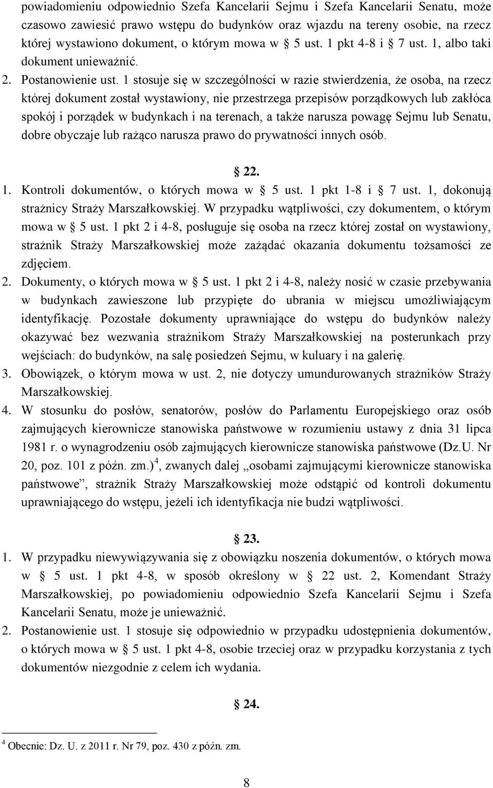 1 stosuje się w szczególności w razie stwierdzenia, że osoba, na rzecz której dokument został wystawiony, nie przestrzega przepisów porządkowych lub zakłóca spokój i porządek w budynkach i na