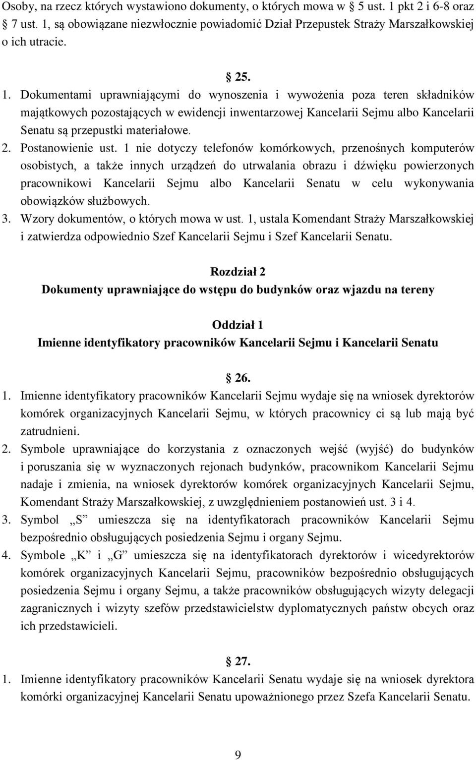 są obowiązane niezwłocznie powiadomić Dział Przepustek Straży Marszałkowskiej o ich utracie. 25. 1.