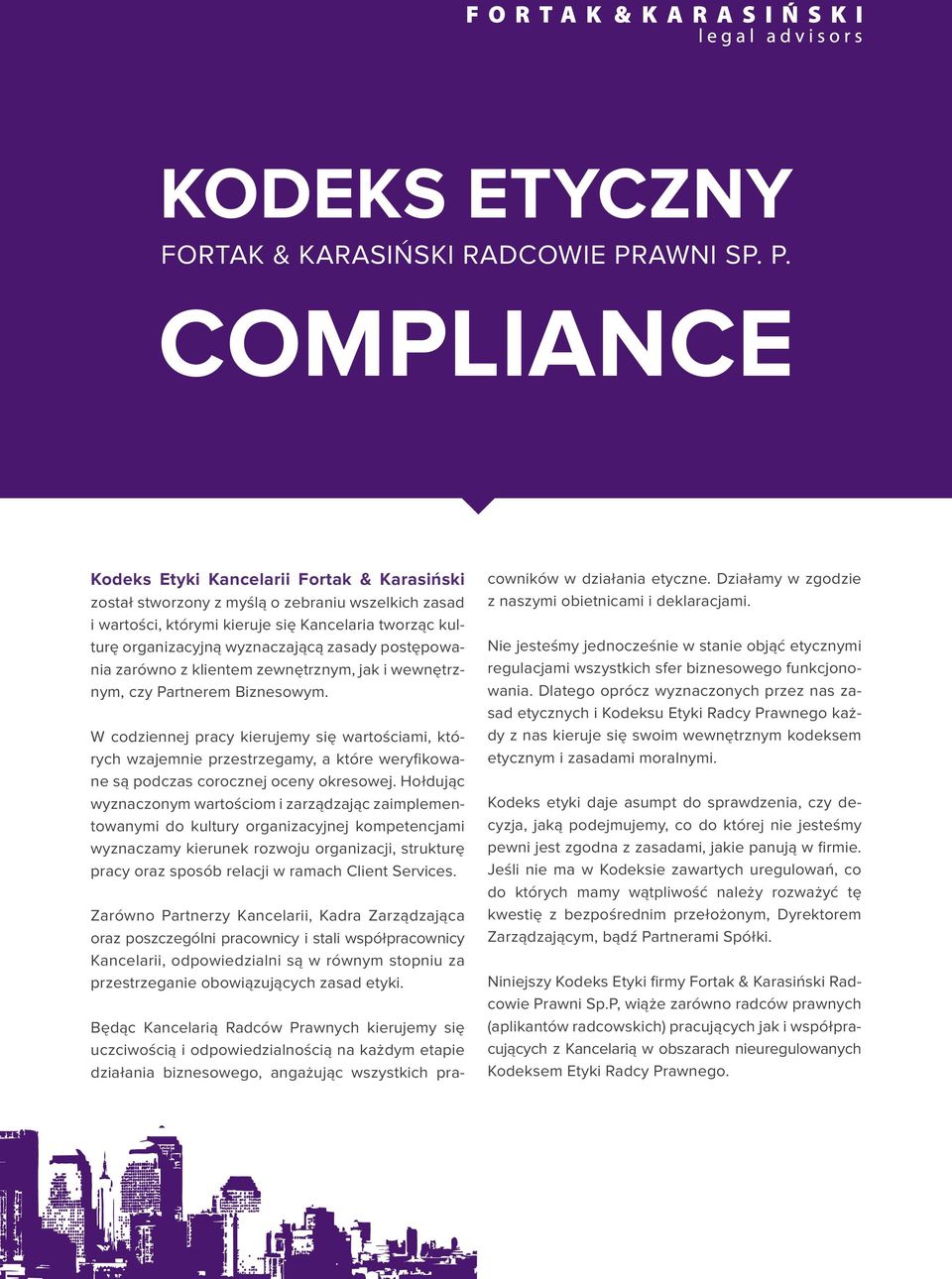 COMPLIANCE Kodeks Etyki Kancelarii Fortak & Karasiński został stworzony z myślą o zebraniu wszelkich zasad i wartości, którymi kieruje się Kancelaria tworząc kulturę organizacyjną wyznaczającą zasady