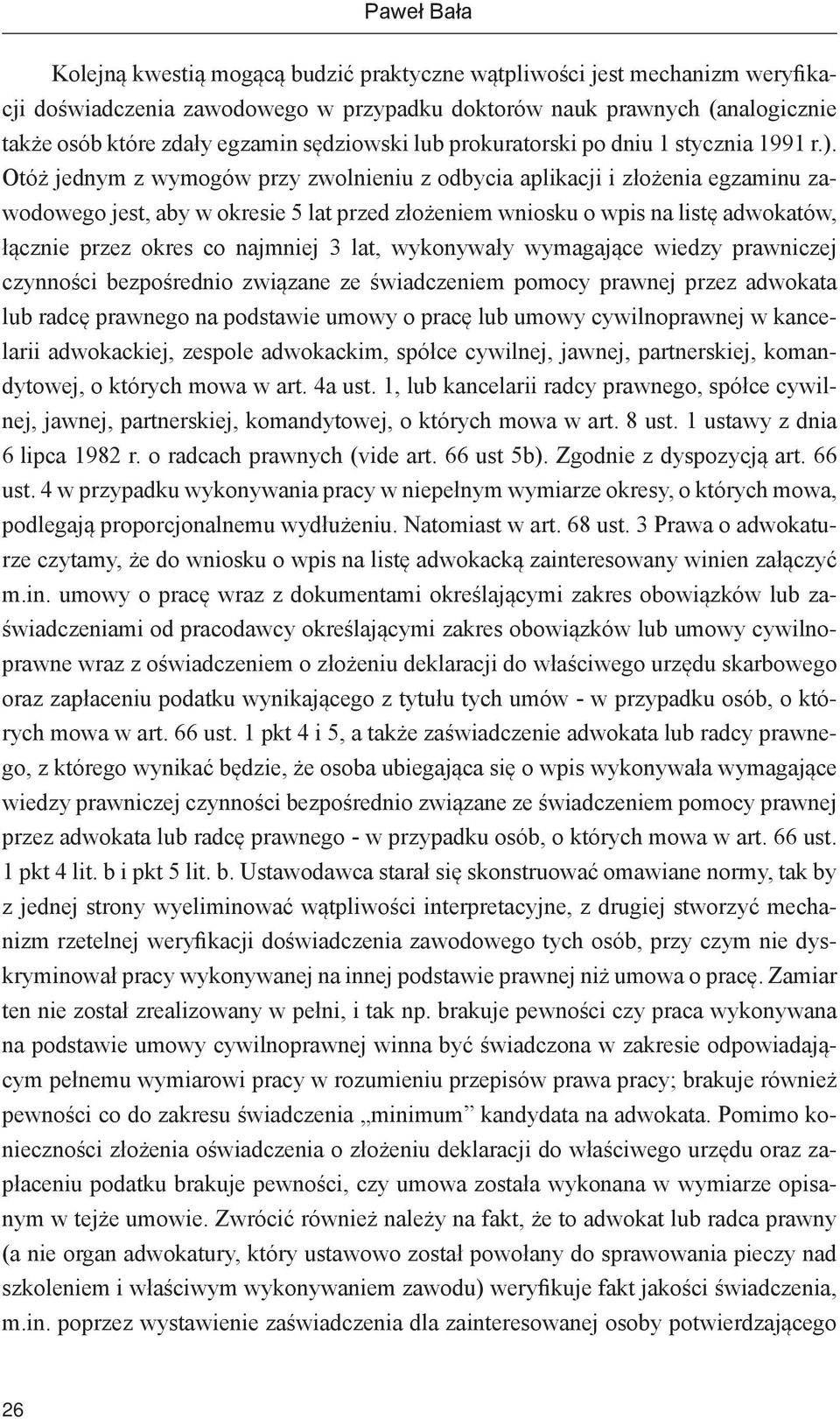 Otóż jednym z wymogów przy zwolnieniu z odbycia aplikacji i złożenia egzaminu zawodowego jest, aby w okresie 5 lat przed złożeniem wniosku o wpis na listę adwokatów, łącznie przez okres co najmniej 3