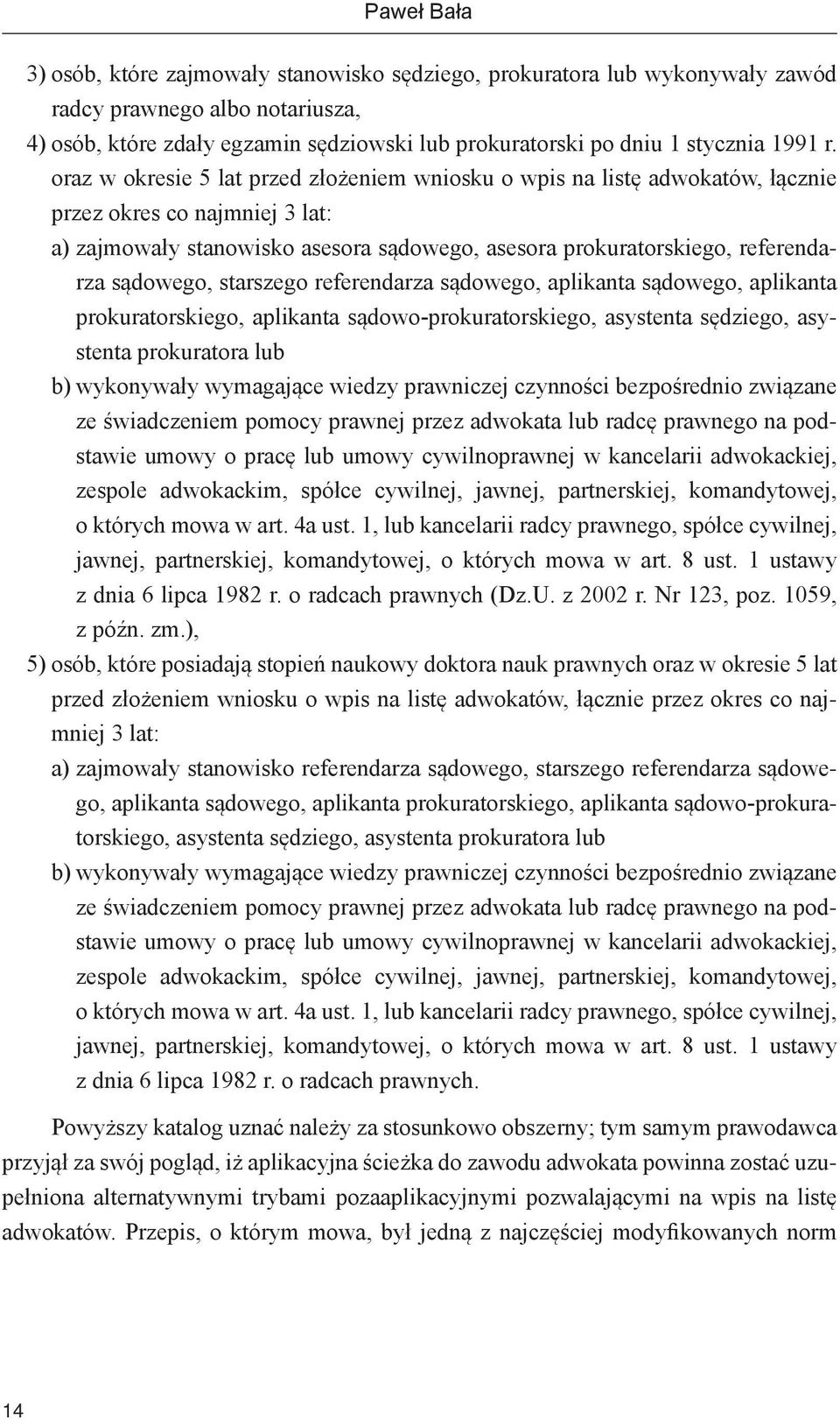 oraz w okresie 5 lat przed złożeniem wniosku o wpis na listę adwokatów, łącznie przez okres co najmniej 3 lat: a) zajmowały stanowisko asesora sądowego, asesora prokuratorskiego, referendarza