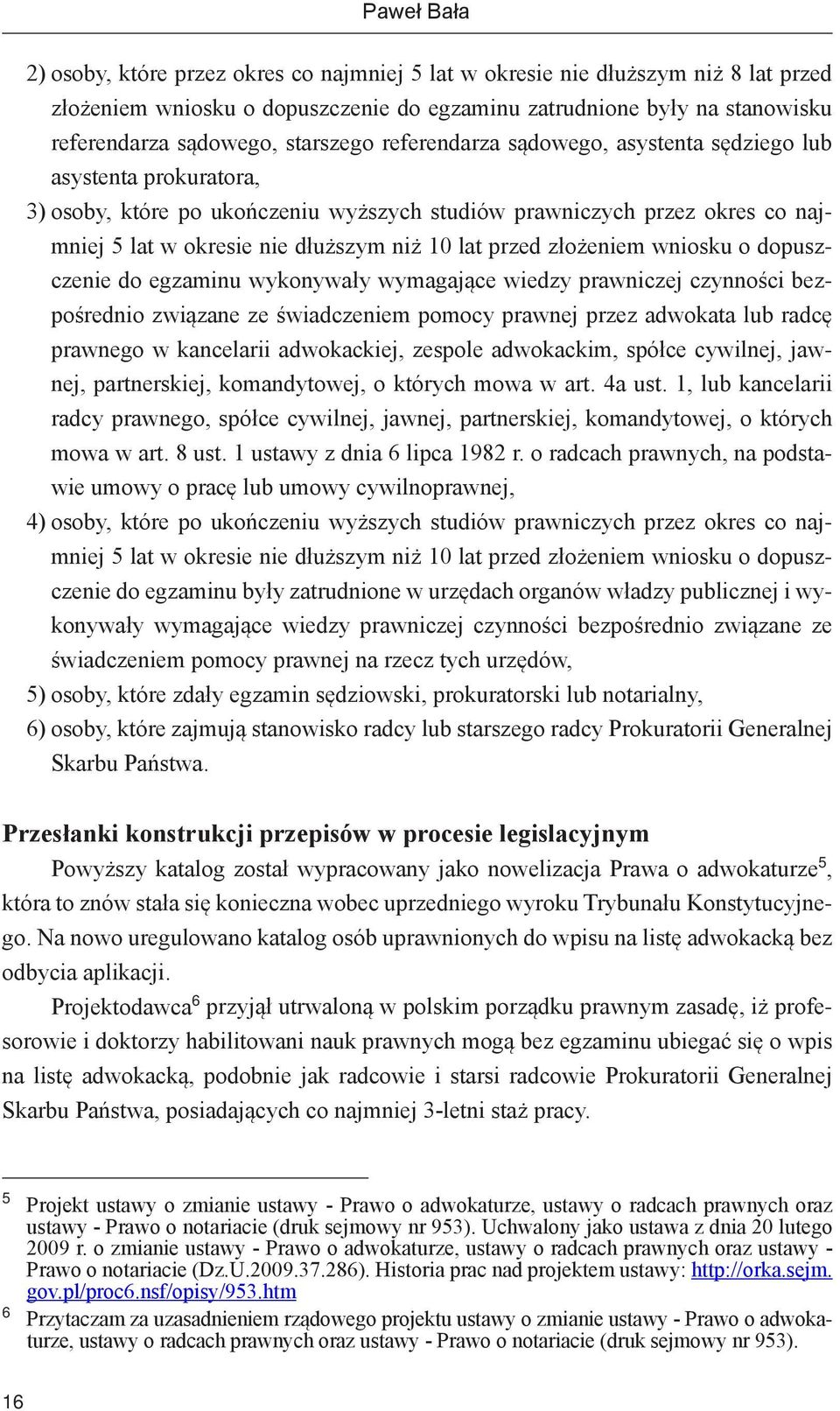 lat przed złożeniem wniosku o dopuszczenie do egzaminu wykonywały wymagające wiedzy prawniczej czynności bezpośrednio związane ze świadczeniem pomocy prawnej przez adwokata lub radcę prawnego w
