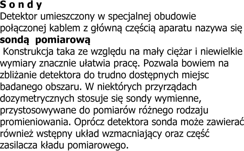 Pozwala bowiem na zbliżanie detektora do trudno dostępnych miejsc badanego obszaru.