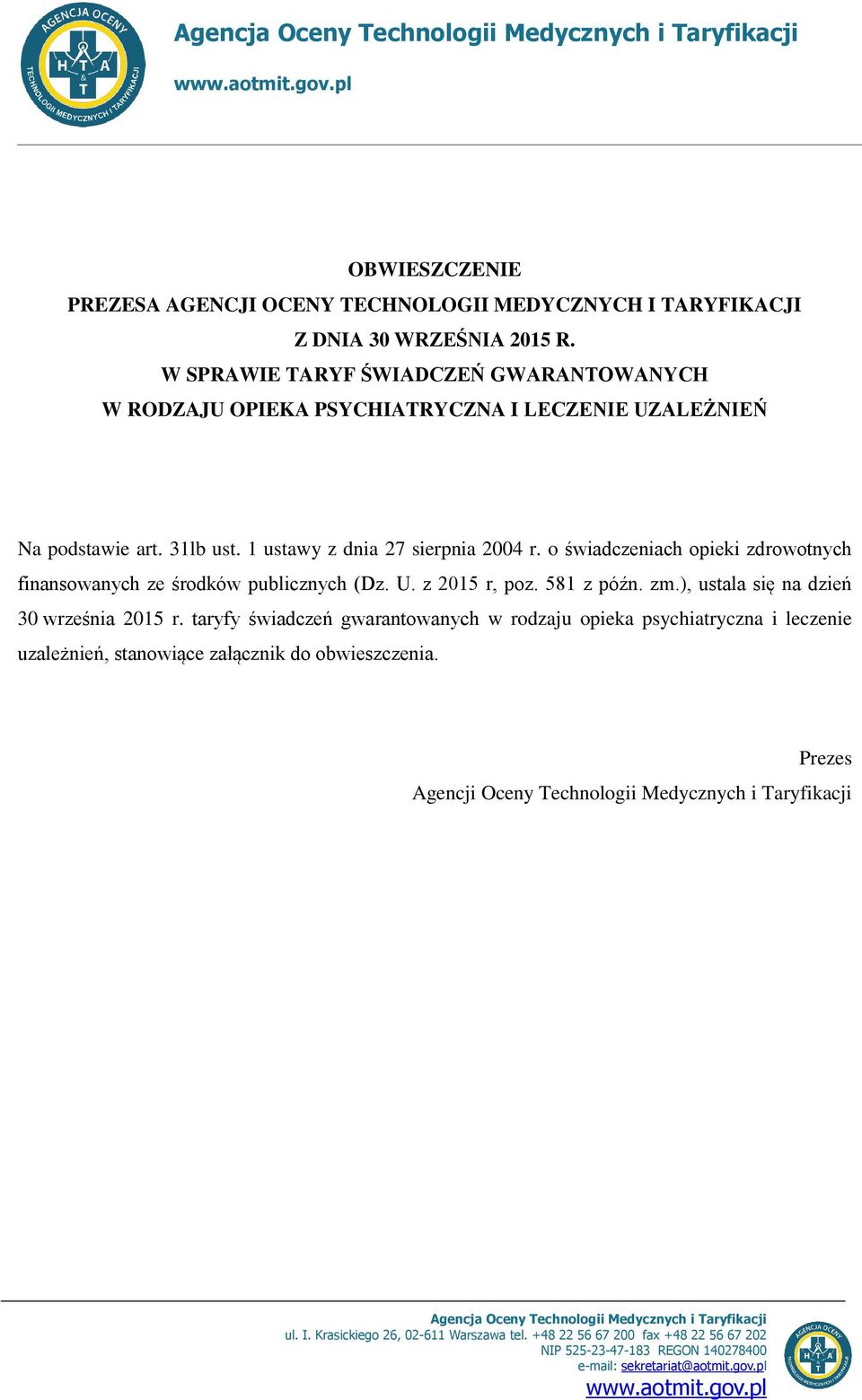 o świadczeniach opieki zdrowotnych finansowanych ze środków publicznych (Dz. U. z 2015 r, poz. 581 z późn. zm.), ustala się na dzień 30 września 2015 r.