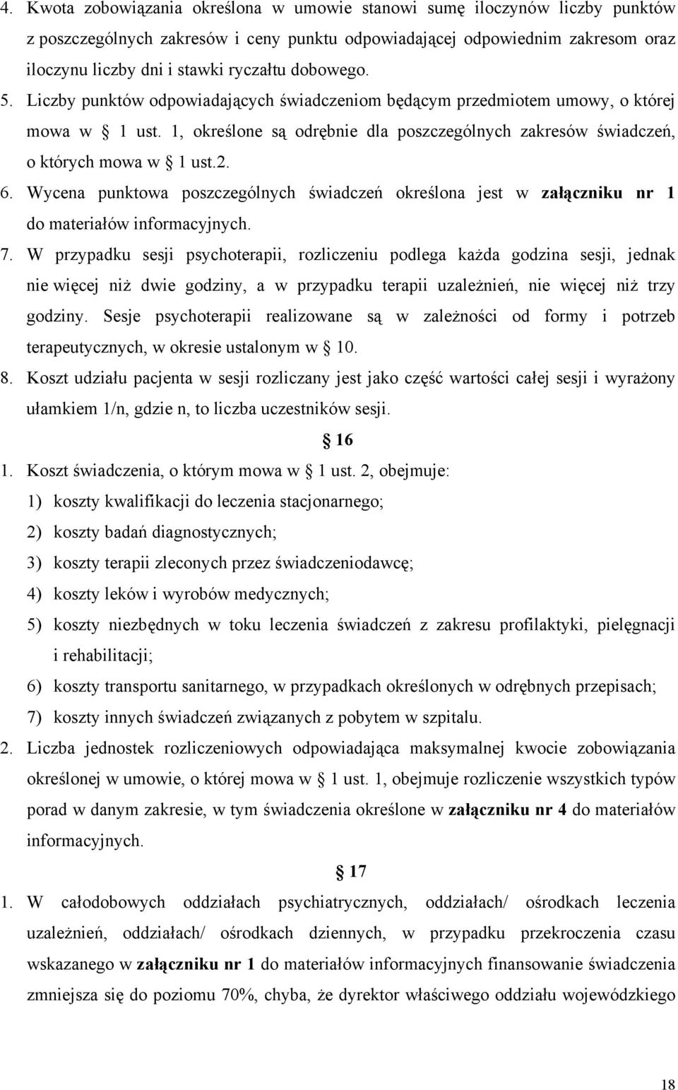 Wycena punktowa poszczególnych świadczeń określona jest w załączniku nr 1 do materiałów informacyjnych. 7.