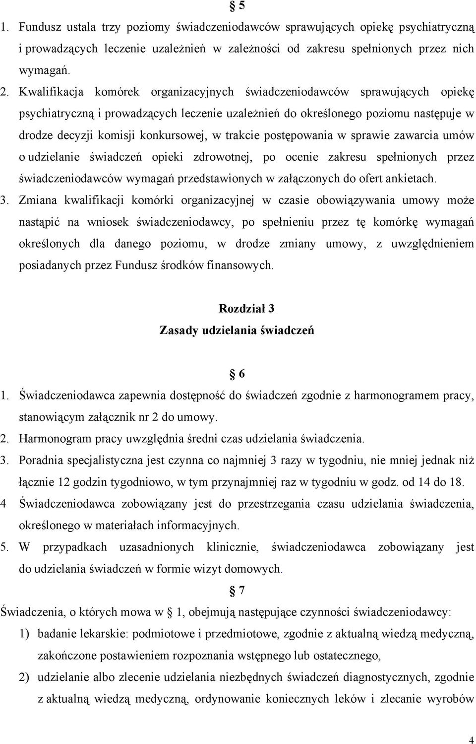 trakcie postępowania w sprawie zawarcia umów o udzielanie świadczeń opieki zdrowotnej, po ocenie zakresu spełnionych przez świadczeniodawców wymagań przedstawionych w załączonych do ofert ankietach.