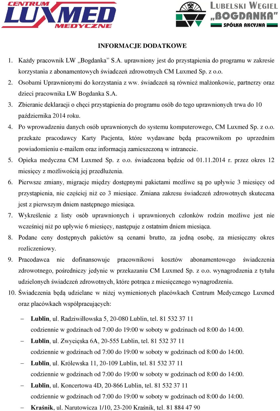 Zbieranie deklaracji o chęci przystąpienia do programu osób do tego uprawnionych trwa do 10 października 2014 roku. 4. Po wprowadzeniu danych osób uprawnionych do systemu komputerowego, CM Lumed Sp.