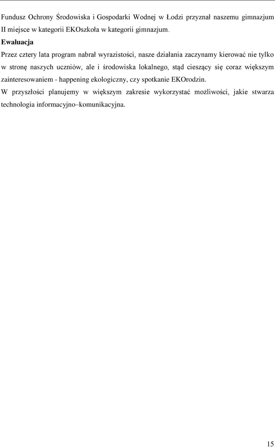 Ewaluacja Przez cztery lata program nabrał wyrazistości, nasze działania zaczynamy kierować nie tylko w stronę naszych uczniów,