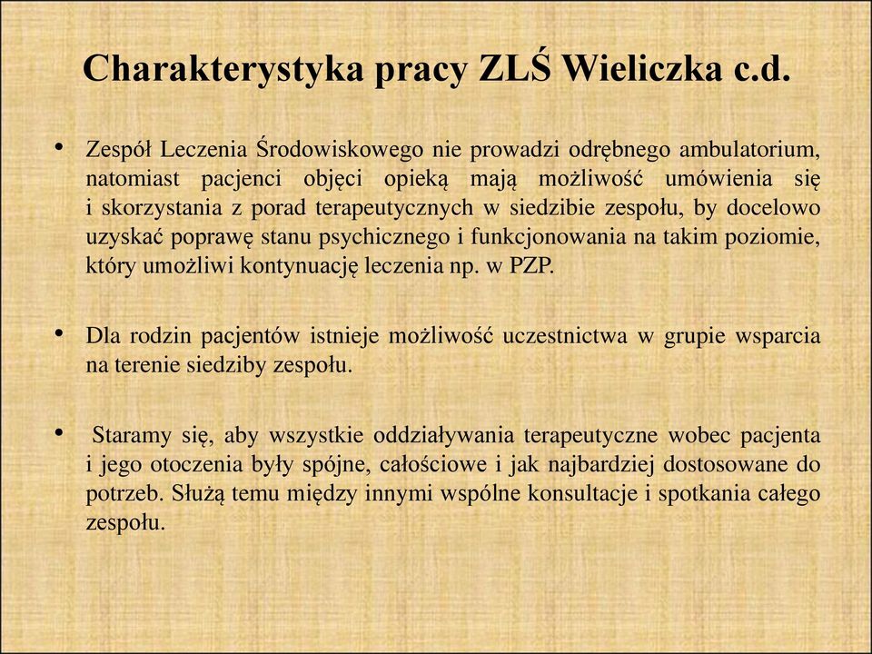 siedzibie zespołu, by docelowo uzyskać poprawę stanu psychicznego i funkcjonowania na takim poziomie, który umożliwi kontynuację leczenia np. w PZP.