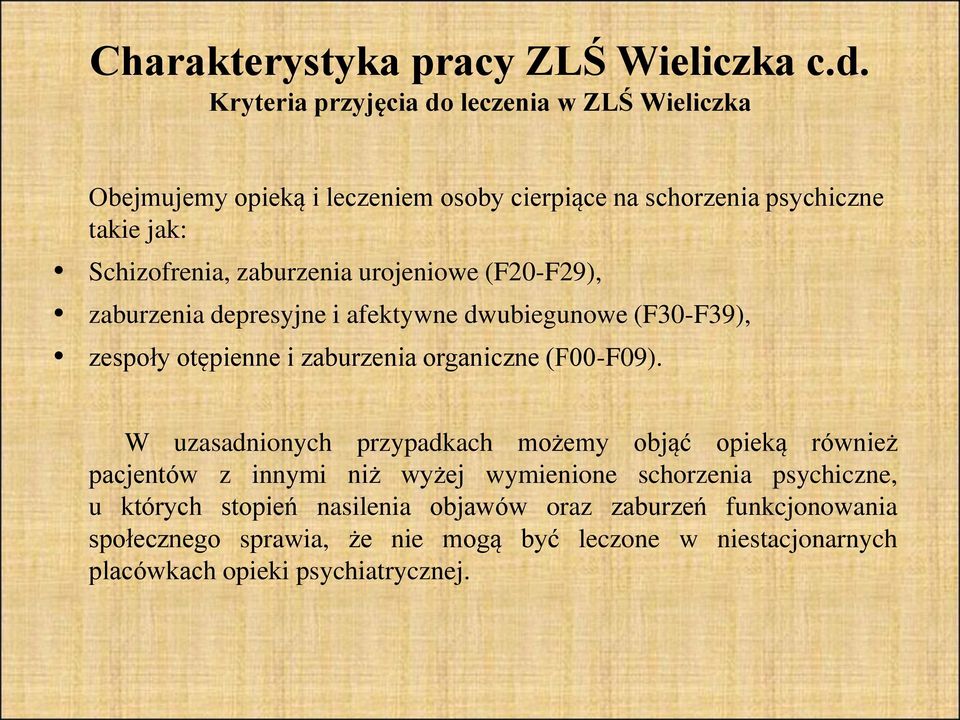 zaburzenia urojeniowe (F20-F29), zaburzenia depresyjne i afektywne dwubiegunowe (F30-F39), zespoły otępienne i zaburzenia organiczne (F00-F09).