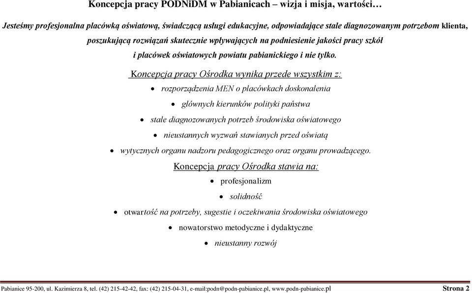 Koncepcja pracy Ośrodka wynika przede wszystkim z: rozporządzenia MEN o placówkach doskonalenia głównych kierunków polityki państwa stale diagnozowanych potrzeb środowiska oświatowego nieustannych