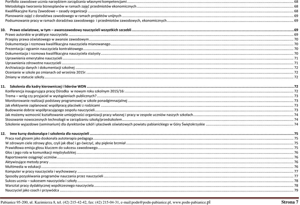 .. 69 Podsumowanie pracy w ramach doradztwa zawodowego i przedmiotów zawodowych, ekonomicznych... 69 10. Prawo oświatowe, w tym awanszawodowy nauczycieli wszystkich szczebli.