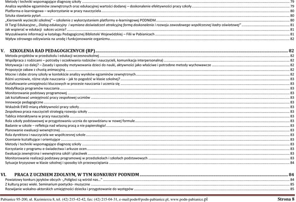 .. 80 IX Targi Edukacyjne: Dialog edukacyjny i wymiana doświadczeń atrakcyjną formą doskonalenia i rozwoju zawodowego współczesnej kadry oświatowej... 81 Jak wspierać w edukacji sukces ucznia?