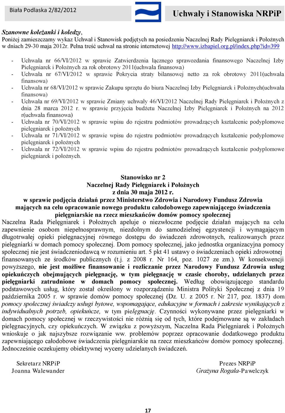id=399 - Uchwała nr 66/VI/2012 w sprawie Zatwierdzenia łącznego sprawozdania finansowego Naczelnej Izby Pielęgniarek i Położnych za rok obrotowy 2011(uchwała finansowa) - Uchwała nr 67/VI/2012 w