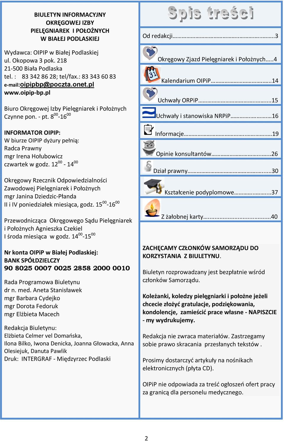 8 00-16 00 INFORMATOR OIPIP: W biurze OIPIP dyżury pełnią: Radca Prawny mgr Irena Hołubowicz czwartek w godz.