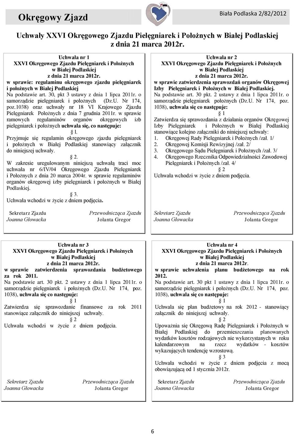w sprawie: regulaminu okręgowego zjazdu pielęgniarek i położnych w Białej Podlaskiej Na podstawie art. 30, pkt 3 ustawy z dnia 1 lipca 2011r. o samorządzie pielęgniarek i położnych (Dz.U. Nr 174, poz.