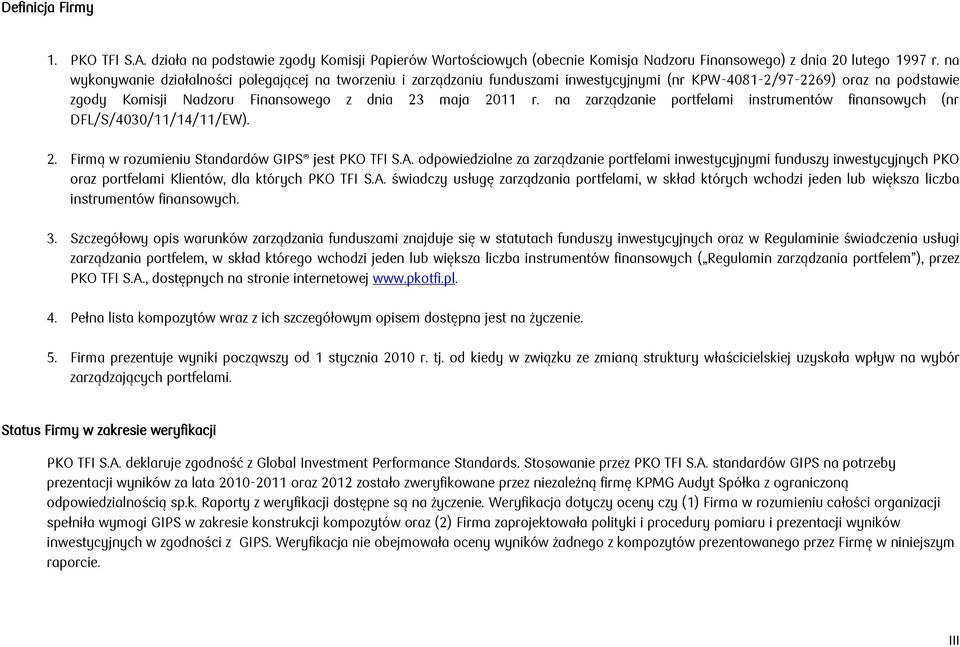na zarządzanie portfelami instrumentów finansowych (nr DFL/S/4030/11/14/11/EW). 2. Firmą w rozumieniu Standardów GIPS jest PKO TFI S.A.