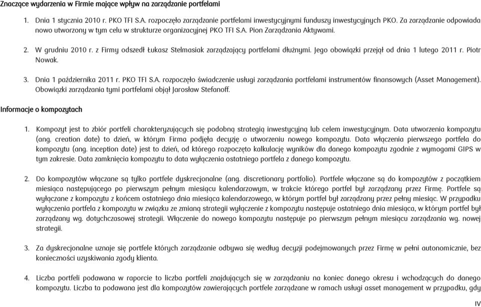 z Firmy odszedł Łukasz Stelmasiak zarządzający portfelami dłużnymi. Jego obowiązki przejął od dnia 1 lutego 2011 r. Piotr Nowak. 3. Dnia 1 października 2011 r. PKO TFI S.A.