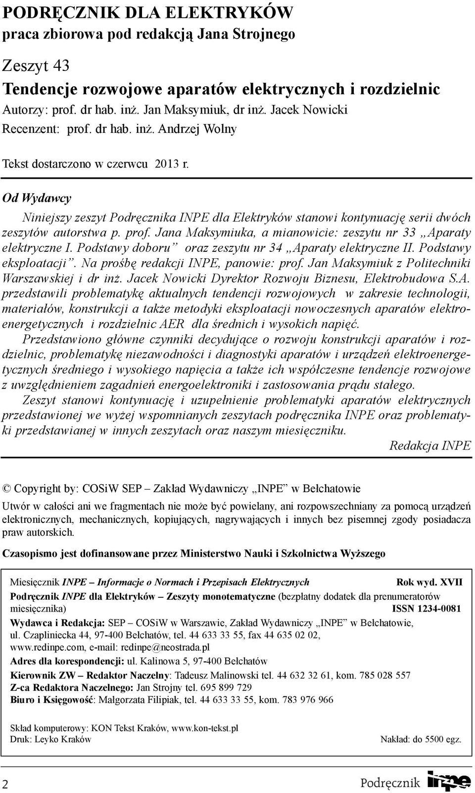 Od Wydawcy Niniejszy zeszyt Podrêcznika INPE dla Elektryków stanowi kontynuacjê serii dwóch zeszytów autorstwa p. prof. Jana Maksymiuka, a mianowicie: zeszytu nr 33 Aparaty elektryczne I.