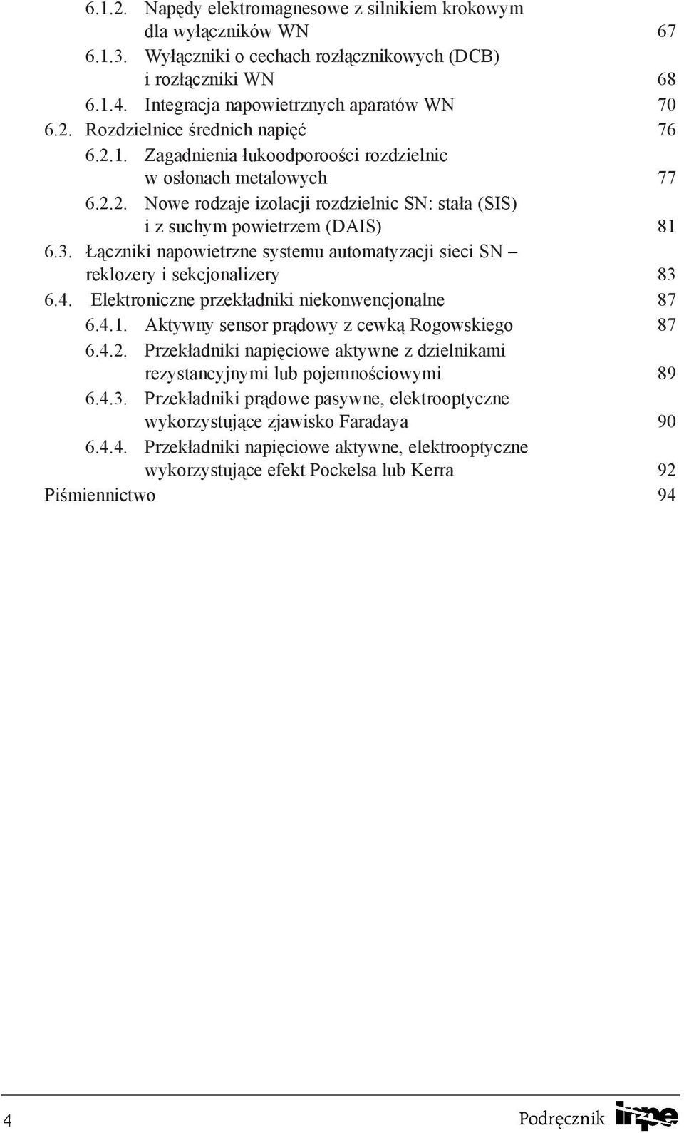 ¹czniki napowietrzne systemu automatyzacji sieci SN reklozery i sekcjonalizery 83 6.4. Elektroniczne przek³adniki niekonwencjonalne 87 6.4.1. Aktywny sensor pr¹dowy z cewk¹ Rogowskiego 87 6.4.2.