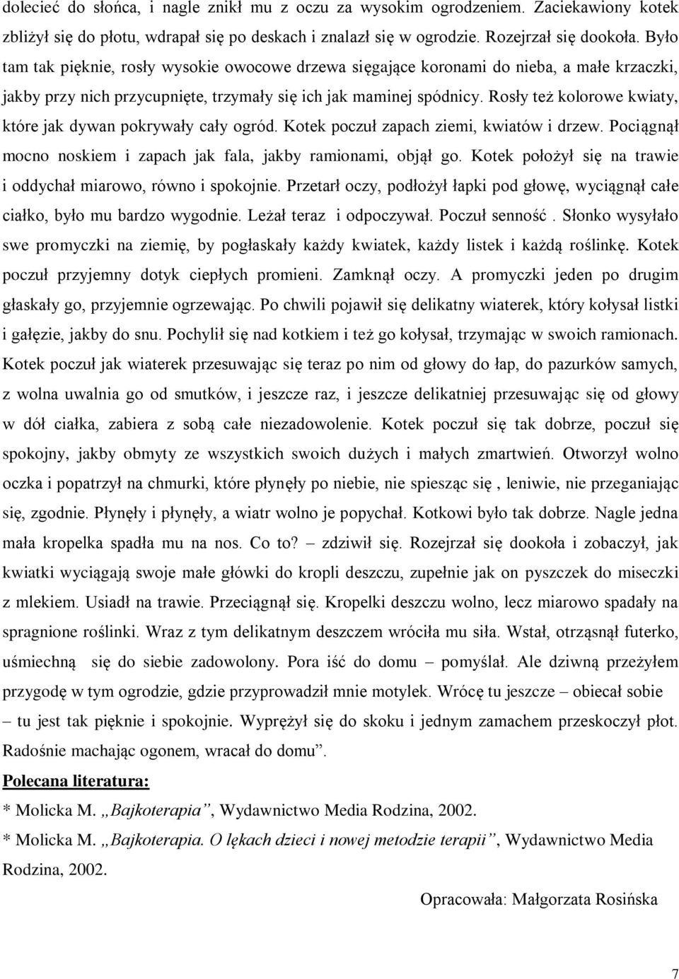 Rosły też kolorowe kwiaty, które jak dywan pokrywały cały ogród. Kotek poczuł zapach ziemi, kwiatów i drzew. Pociągnął mocno noskiem i zapach jak fala, jakby ramionami, objął go.