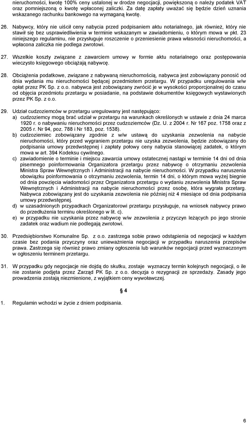 Nabywcy, który nie uiścił ceny nabycia przed podpisaniem aktu notarialnego, jak również, który nie stawił się bez usprawiedliwienia w terminie wskazanym w zawiadomieniu, o którym mowa w pkt.